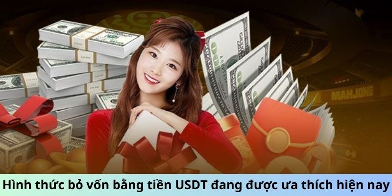 Hình thức bỏ vốn bằng tiền USDT đang được ưa thích hiện nay