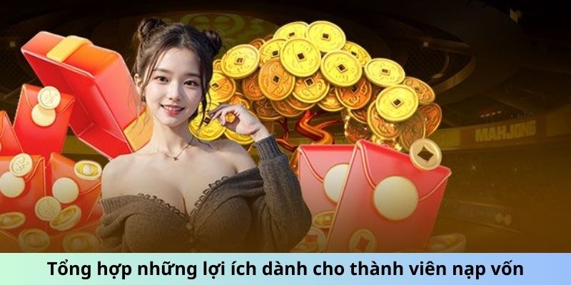 Tổng hợp những lợi ích dành cho thành viên nạp vốn