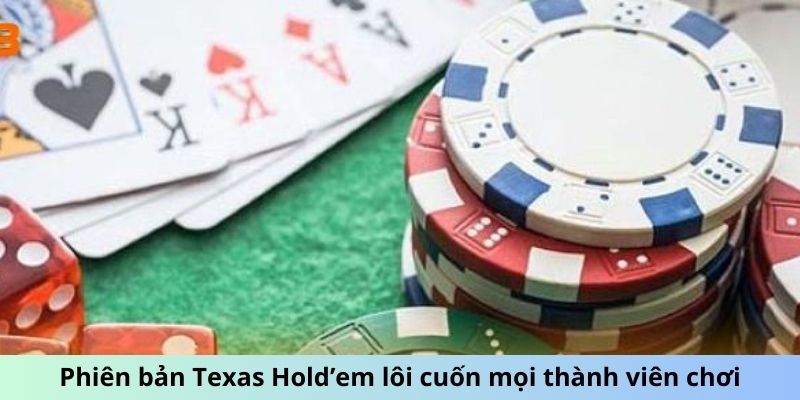 Phiên bản Texas Hold’em lôi cuốn mọi thành viên chơi