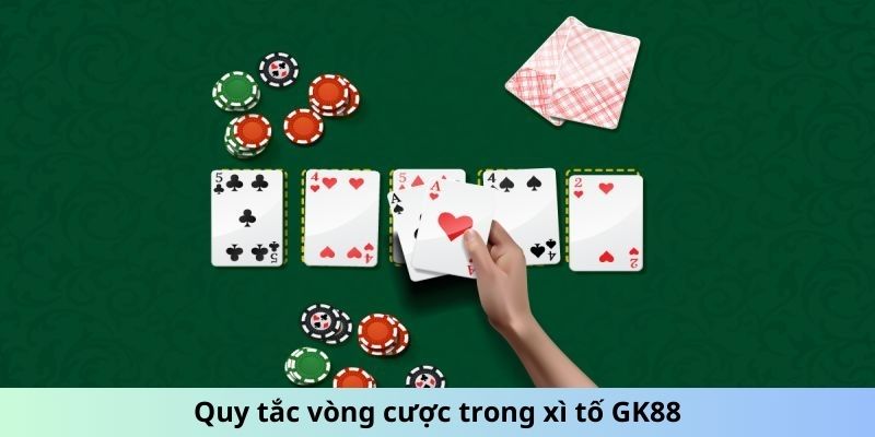 Quy tắc vòng cược trong xì tố GK88